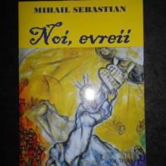 Mihail Sebastian - Noi, evreii (2017, prefata de Răzvan Voncu)