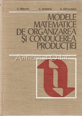 Modele Matematice De Organizarea Si Conducerea Productiei - I. Vaduva foto