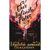 Our Infinite Fates - V&eacute;gtelen sorsunk - (K&uuml;l&ouml;nleges kiad&aacute;s) - Laura Steven
