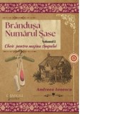 Brandusa numarul sase. Volumul 2: Cheie pentru masina timpului - Andreea Ionescu