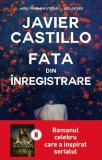 Fata din inregistrare - Javier Castillo - Litera