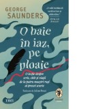 O baie in iaz, pe ploaie. O lectie despre scris, citit si viata de la patru maestri rusi ai prozei scurte George Saunders - George Saunders, Iulian Bo