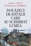 Douazeci de batalii care au schimbat lumea - James Lacey, Williamson Murray - Polirom