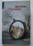 Cireșe amare - Liliana Nechita, Humanitas, 2014, Roman, Beletristica