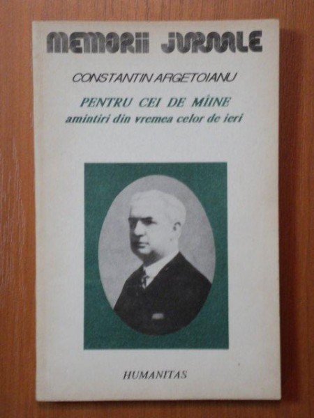 Pentru cei de maine. Amintiri din vremea celor de ieri,vol. al III-lea,partea a V-a - Constantin Argetoianu