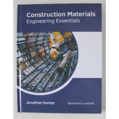 CONSTRUCTION MATERIALS , ENGINEERING ESSENTIALS by JONATHAN HUNTER , 2022