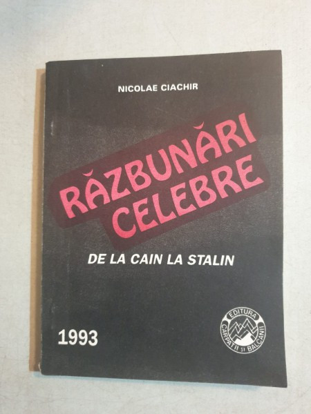 Nicolae Ciachir - Razbunari celebre. De la Cain la Stalin