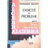 ALGEBRA, EXERCITII SI PROBLEME PENTRU LICEU SI ADMITERE IN FACULTATE-CONSTANTIN MILITARU-332682