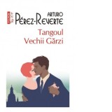 Tangoul Vechii Garzi (editie de buzunar) - Arturo Perez-Reverte, Dan Munteanu Colan
