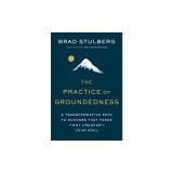 The Practice of Groundedness: A Transformative Path to Success That Feeds--Not Crushes--Your Soul