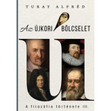 A filoz&oacute;fia t&ouml;rt&eacute;nete III. - Az &uacute;jkori b&ouml;lcselet - Turay Alfr&eacute;d