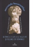 Secretele Bucurestilor, Volumul XIX - Ultimele clipe ale regilor si reginelor Romaniei - Dan-Silviu Boerescu