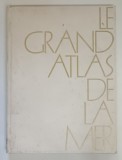 LE GRAND ATLAS DE LA MER ( MARELE ATLAS AL MARII ) par JACQUES BERSANI ... MICHEL LARDY , 1989 *TEXT IN LIMBA FRANCEZA
