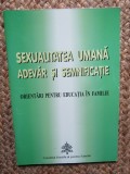 SEXUALITATEA UMANA - ADEVAR SI SEMNIFICATIE - ORIENTARI PENTRU EDUCATIA IN FAMILIE , 2001