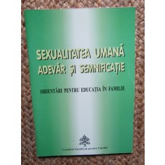 SEXUALITATEA UMANA - ADEVAR SI SEMNIFICATIE - ORIENTARI PENTRU EDUCATIA IN FAMILIE , 2001