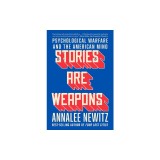 Stories Are Weapons: Psychological Warfare and the American Mind