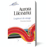 Legaturi de sange. Povestea Ioanei - Aurora Liiceanu