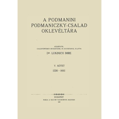 A podmanini Podmaniczky-csal&amp;aacute;d oklev&amp;eacute;lt&amp;aacute;ra V. 1556-1641. - Lukinich Imre foto