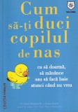 David Borgenicht si James Grace - Cum sa-ti duci copilul de nas ca sa doarma,