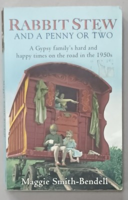 RABBIT STEW AND A PENNY OR TWO , A GYPSY FAMILY &amp;#039; S HARD AND HAPPY TIMES ON THE ROAD IN THE 1950 s by MAGGIE SMITH - BENDELL , 2011 foto