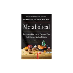 Metabolical: The Lure and the Lies of Processed Food, Nutrition, and Modern Medicine