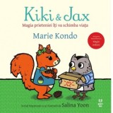 Kiki &amp;amp;amp; Jax. Magia prieteniei iti va schimba viata - Marie Kondo, Marc Stanescu