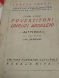 POVESTITORI UNGURI ARDELENI IOAN LUPU (prefata de Liviu Rebreanu) INTERBELICA !!!!!