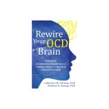Rewire Your Ocd Brain: Powerful Neuroscience-Based Skills to Break Free from Obsessive Thoughts and Fears