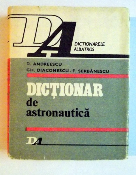 DICTIONAR DE ASTRONAUTICA de D. ANDREESCU , GH.DIACONESCU -E. SERBANESCU , 1983