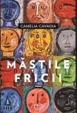 Cumpara ieftin Mastile fricii/Camelia Cavadia