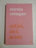 Astazi, aici, acum - Mirela RETEGAN (dedicatie si autograf)