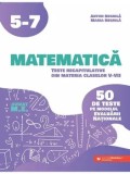 Matematica. Teste recapitulative din materia claselor V-VII. 50 de teste pe modelul Evaluarii Nationale/Anton Negrila, Maria Negrila