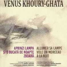 Aprinzi lampa si o bucata de noapte zboara. Allumer sa lampe vole un morceau a la nuit - Venus Khoury-Ghata