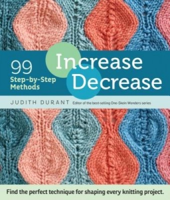 Increase, Decrease: 99 Step-By-Step Methods; Find the Perfect Technique for Shaping Every Knitting Project foto