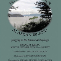 Plant Lore of an Alaskan Island: foraging in the Kodiak Archipelago