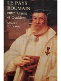 Neagu Djuvara - Le Pays Roumain entre Orient et Occident (Editia: 1989)