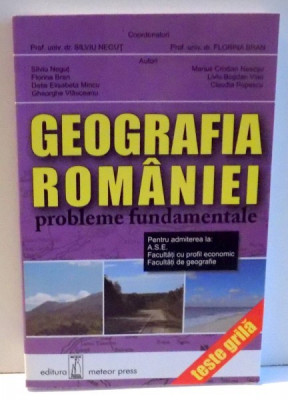 GEOGRAFIA ROMANIEI - PROBLEME FUNDAMENTALE - TESTE GRILA PENTRU ADMITEREA LA A. S. E. , FACULTATI CU PROFIL ECONOMIC , FACULTATI DE GEOGRAFIE de SI foto