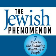 The Jewish Phenomenon: Seven Keys to the Enduring Wealth of a People