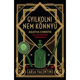 Gyilkolni nem k&ouml;nnyű - Agatha Christie &eacute;s a nyomoz&aacute;s tudom&aacute;nya - Carla Valentine