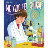 Ne add fel soha! - Dr. Karik&oacute; Katalin k&uuml;zdelme a j&ouml;vő vakcin&aacute;j&aacute;&eacute;rt - Debbie Dadey