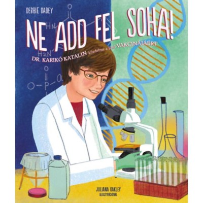 Ne add fel soha! - Dr. Karik&amp;oacute; Katalin k&amp;uuml;zdelme a j&amp;ouml;vő vakcin&amp;aacute;j&amp;aacute;&amp;eacute;rt - Debbie Dadey foto