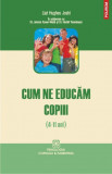 Cum ne educam copiii (4-11 ani) - Liat Hughes Joshi, Jemma Rossen-Webb, Harlet Tanenbaum