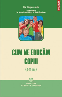 Cum ne educam copiii (4-11 ani) - Liat Hughes Joshi, Jemma Rossen-Webb, Harlet Tanenbaum foto