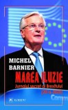 Cumpara ieftin Marea iluzie. Jurnalul secret al Brexitului (2016-2020)/Michel Barnier
