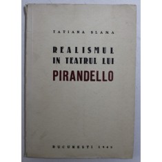 REALISMUL IN TEATRUL LUI PIRANDELLO de TATIANA SLAMA , 1943