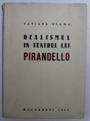 REALISMUL IN TEATRUL LUI PIRANDELLO de TATIANA SLAMA , 1943 foto