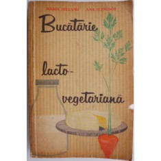 Bucatarie lacto-vegetariana &ndash; Maria Deleanu, Ana Elenescu