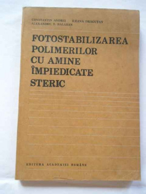 Fotostabilizarea Polimerilor Cu Amine Impiedicate Steric - Constantin Andrei Ileana Dragutan Alexandru T. Bal,267439 foto