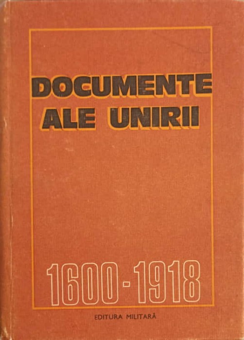 DOCUMENTE ALE UNIRII 1600-1918-CONSTANTIN CAZANISTEANU, DORINA RUSU SI COLAB.-239307