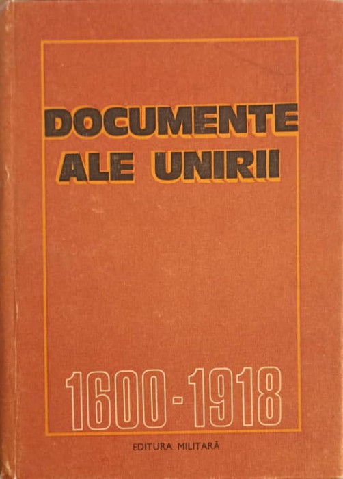 DOCUMENTE ALE UNIRII 1600-1918-CONSTANTIN CAZANISTEANU, DORINA RUSU SI COLAB.